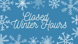 Closed - Winter Hours